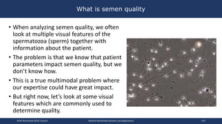 What is semen quality
• When analyzing semen quality, we often
look at multiple visual features of the
spermatozoa (sperm)...
