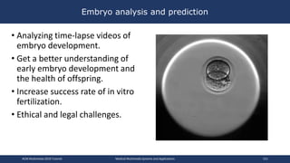 Embryo analysis and prediction
• Analyzing time-lapse videos of
embryo development.
• Get a better understanding of
early ...