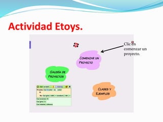 Actividad Etoys.
Clic en
comenzar un
proyecto.
 