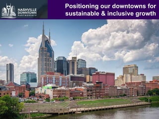 Positioning our downtowns for
sustainable & inclusive growth
 