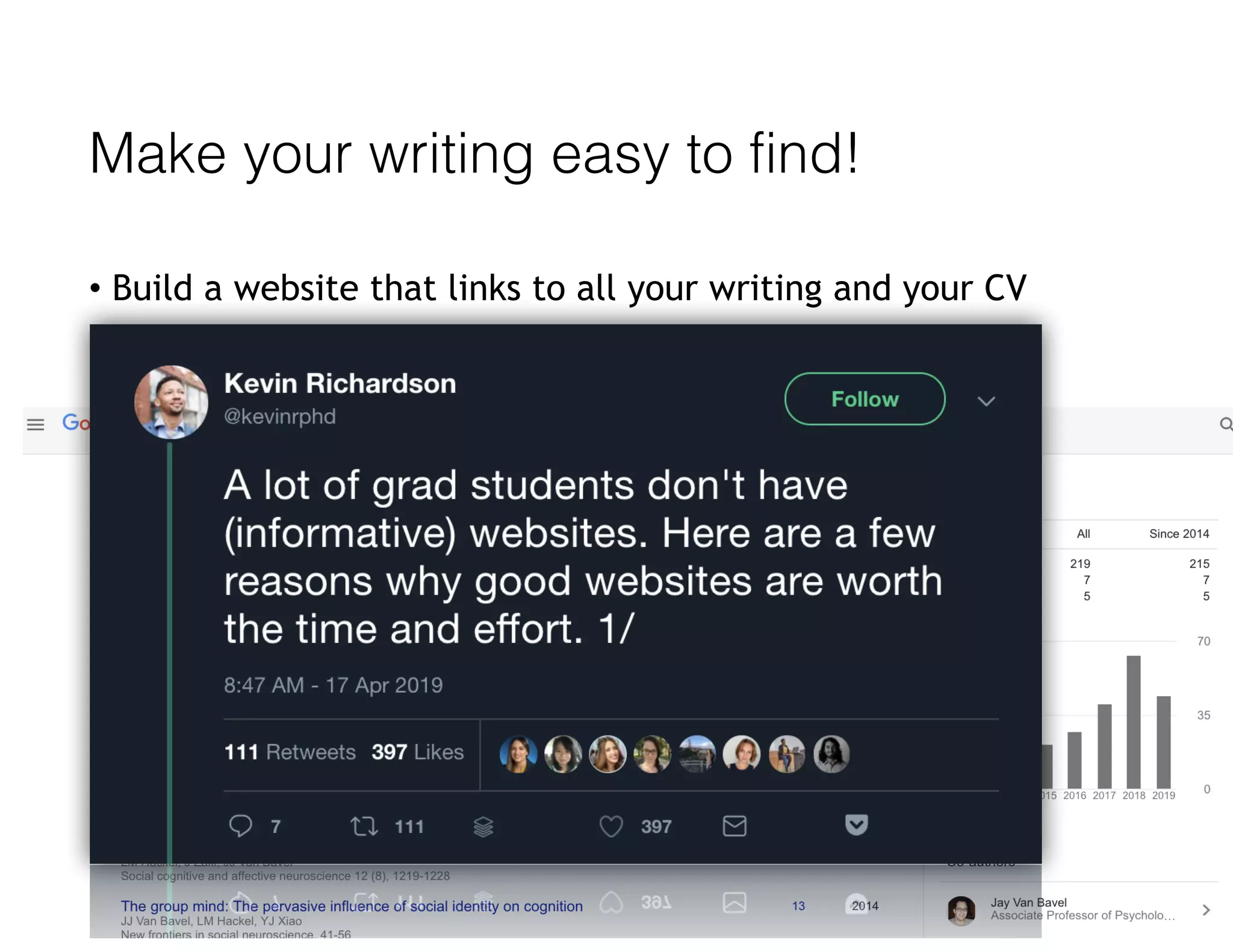 • Build a website that links to all your writing and your CV
• Create a Google Scholar profile!
Make your writing easy to find!
 