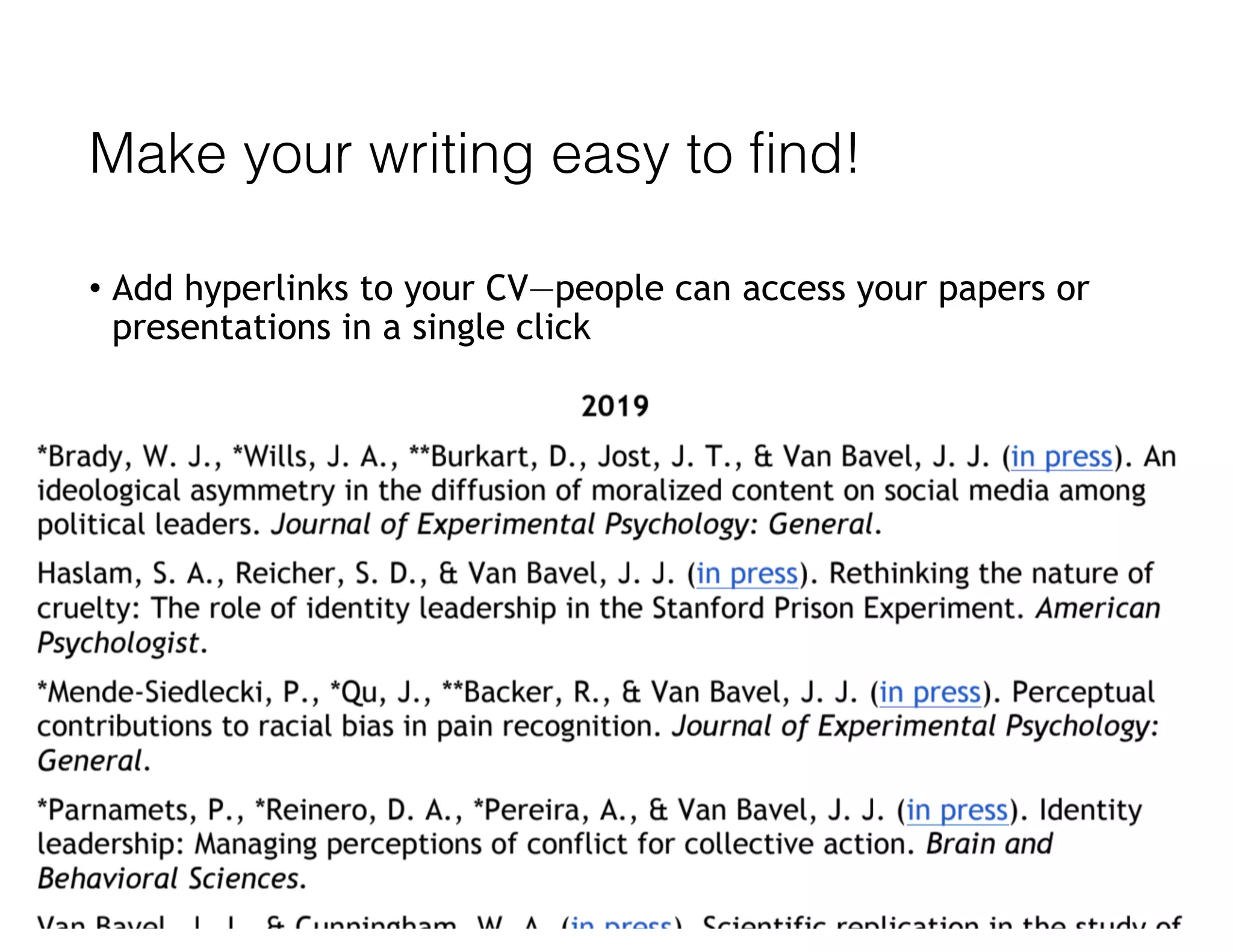 Make your writing easy to find!
• Add hyperlinks to your CV—people can access your papers or
presentations in a single click
 