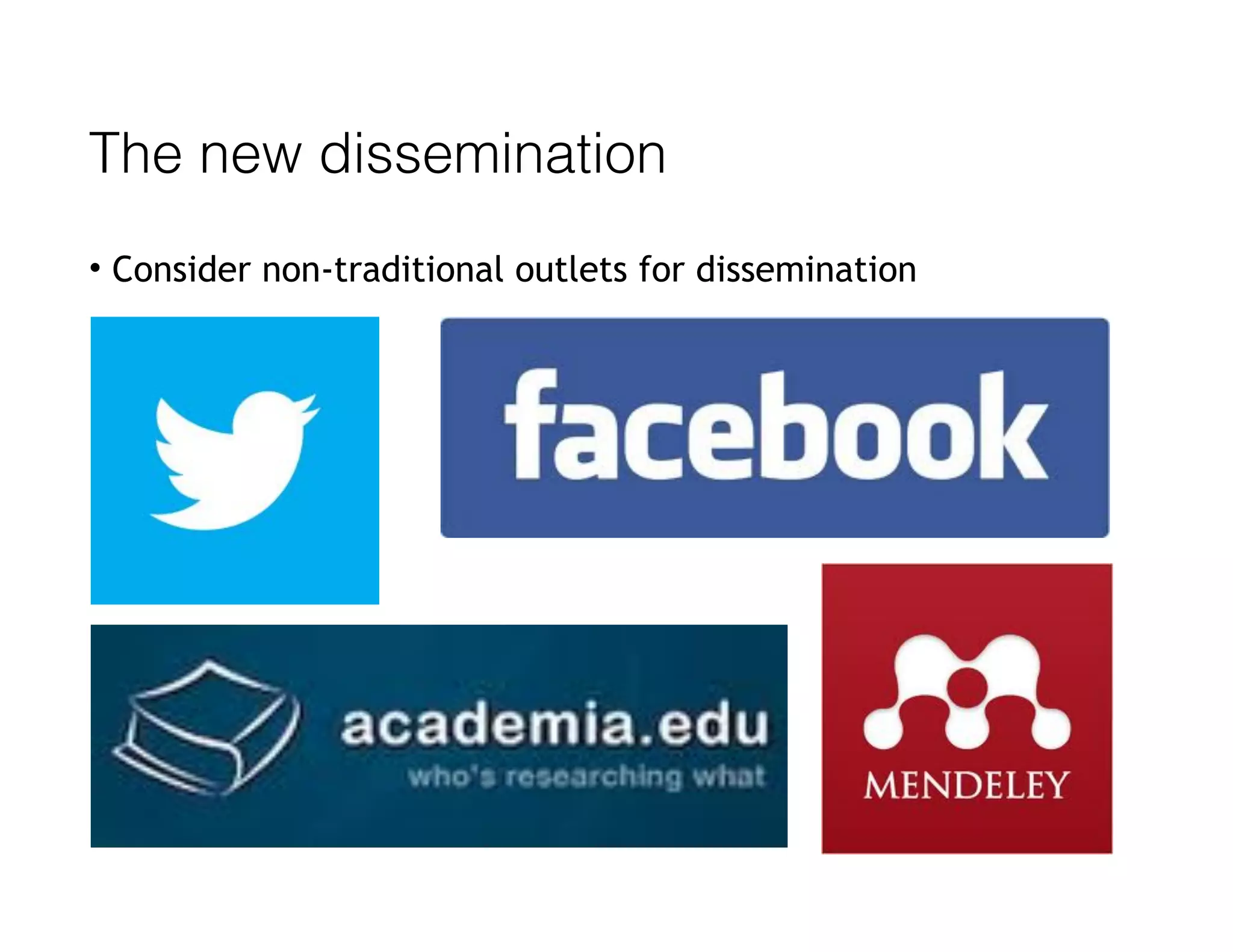 The new dissemination
• Consider non-traditional outlets for dissemination
 