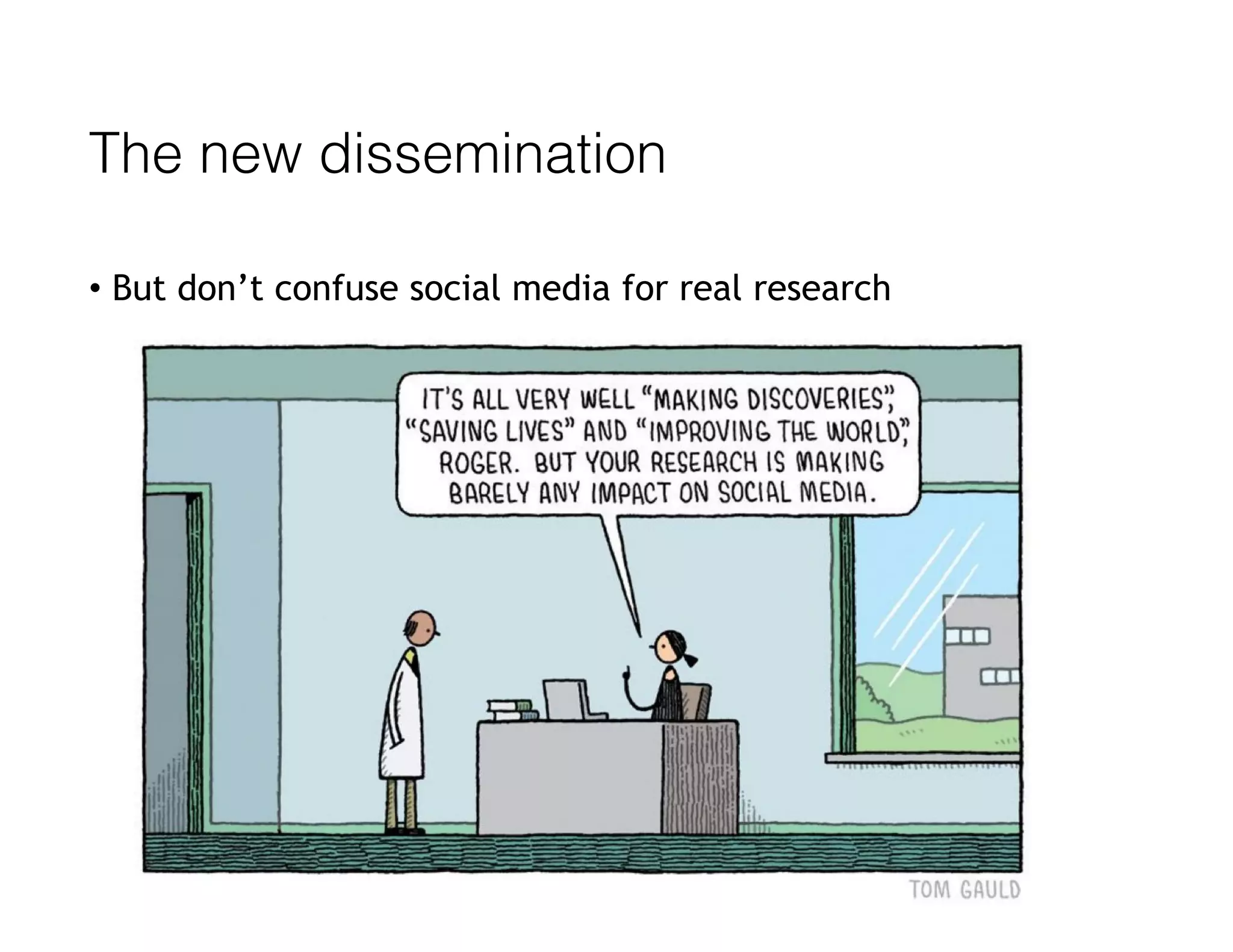 The new dissemination
• But don’t confuse social media for real research
 
