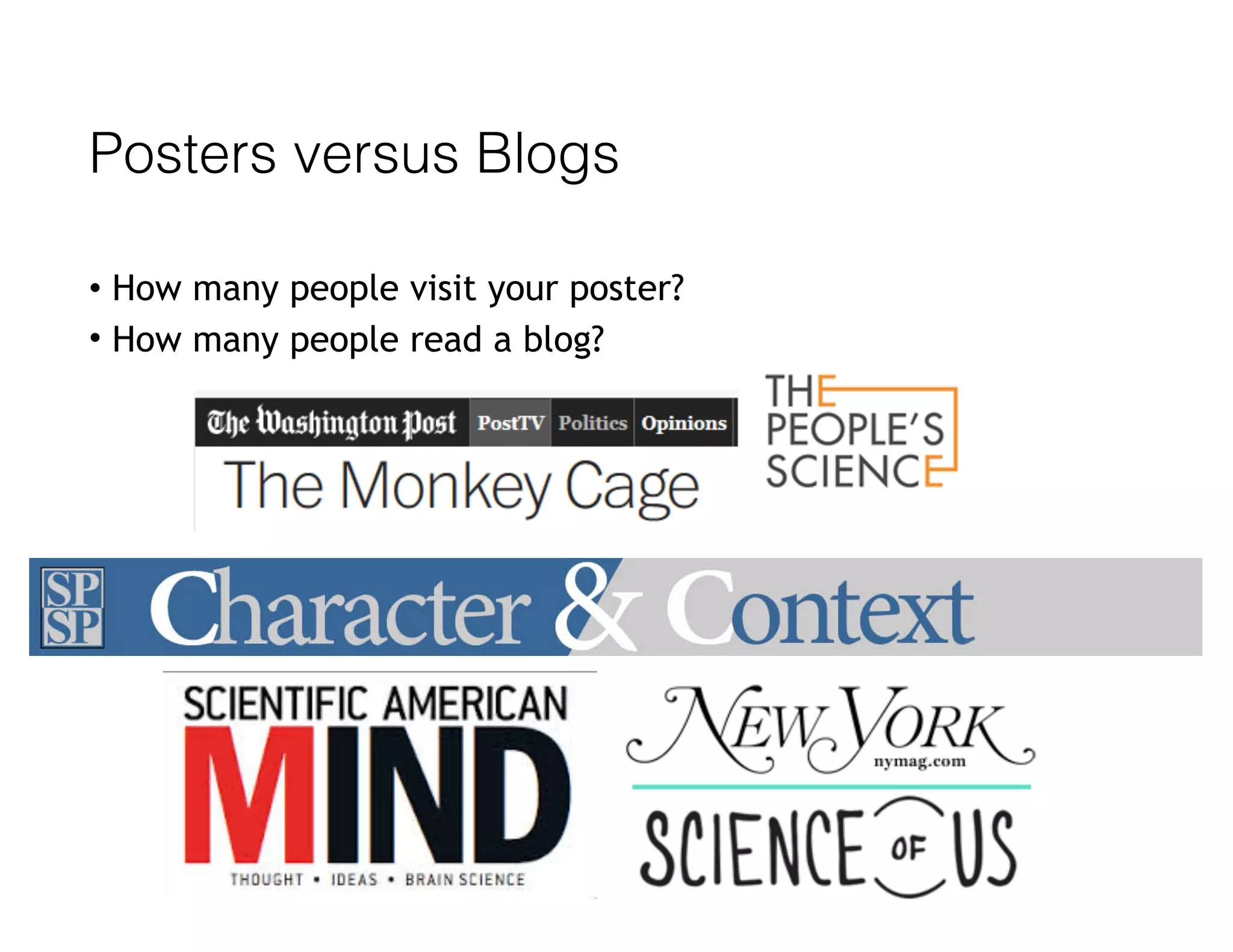 Posters versus Blogs
• How many people visit your poster?
• How many people read a blog?
 