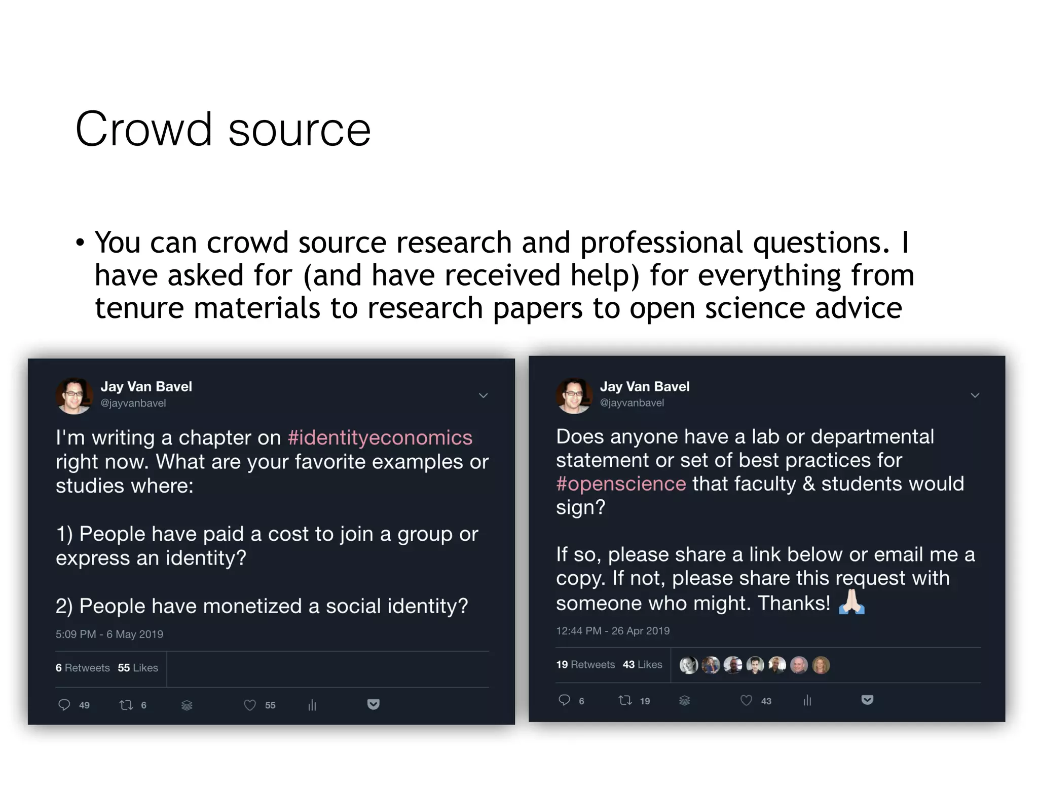 Crowd source
• You can crowd source research and professional questions. I
have asked for (and have received help) for everything from
tenure materials to research papers to open science advice
 