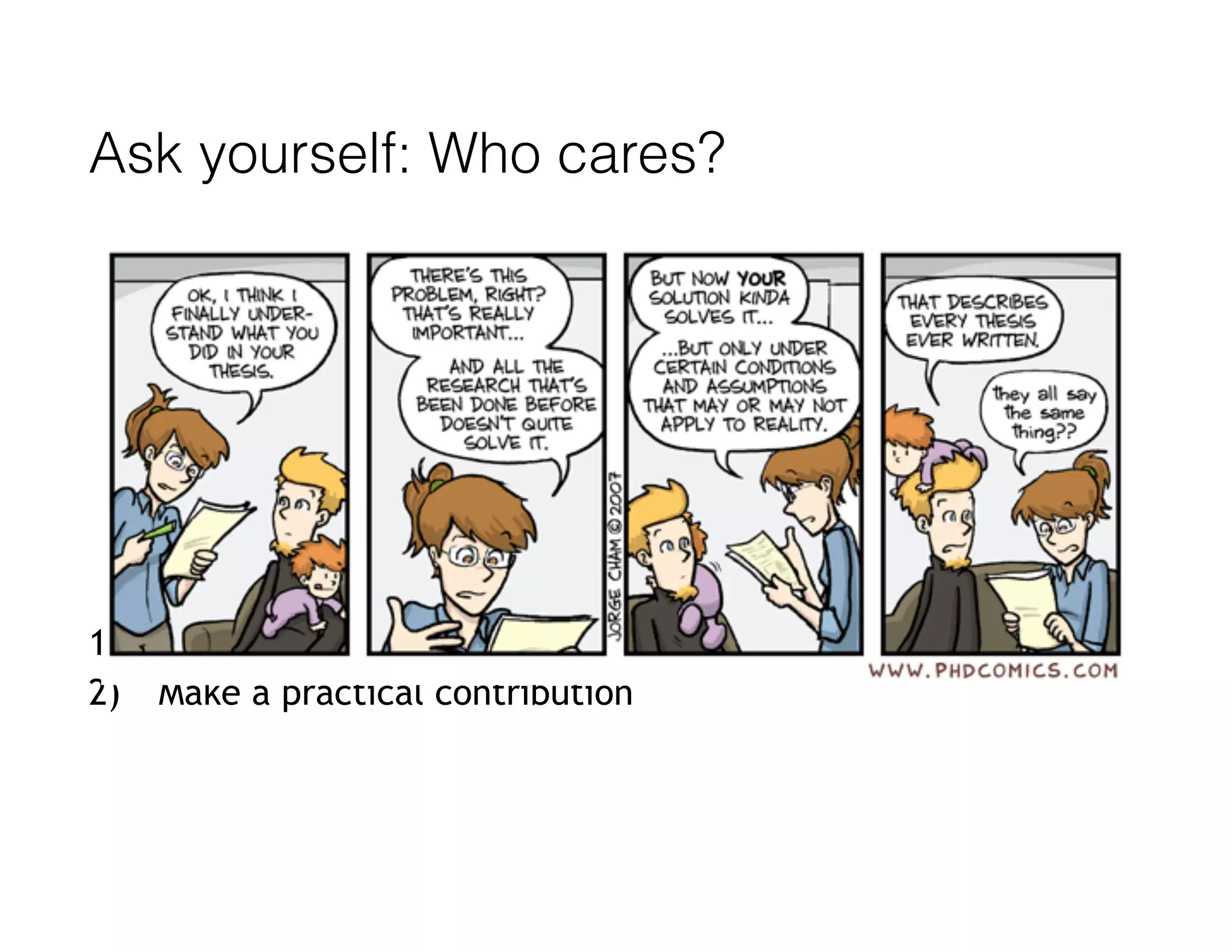 Ask yourself: Who cares?
1) Make a theoretical contribution
2) Make a practical contribution
 