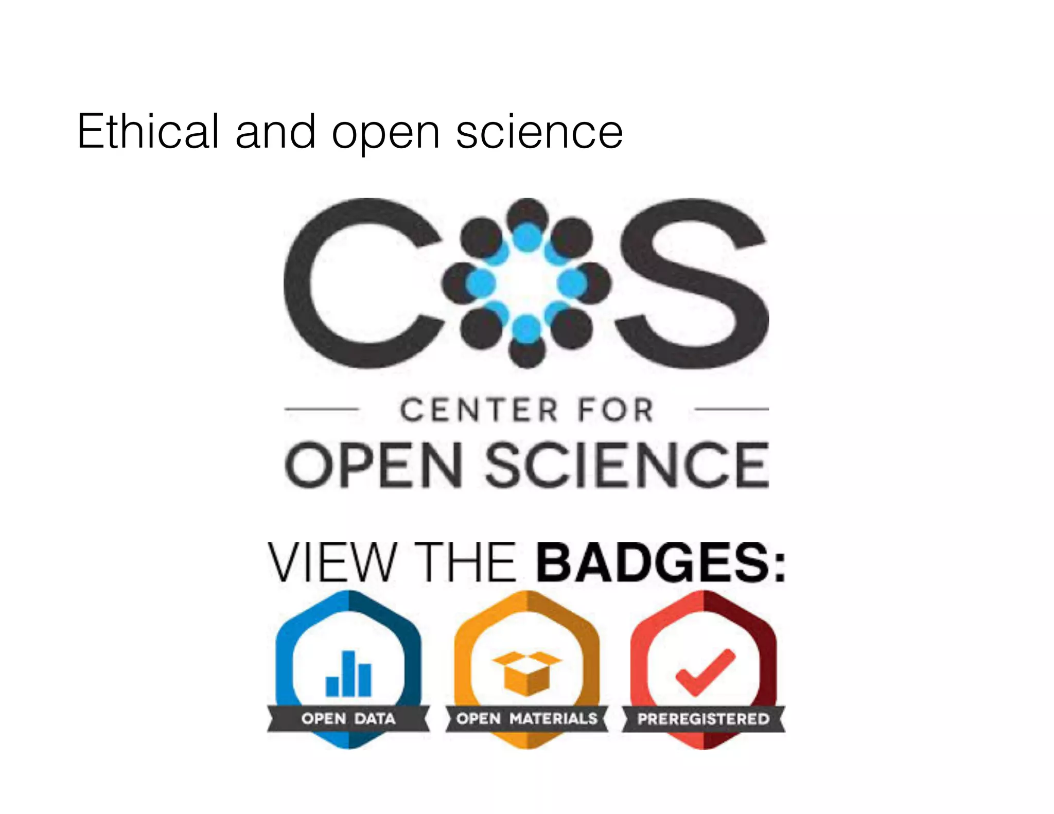 Ethical and open science
 