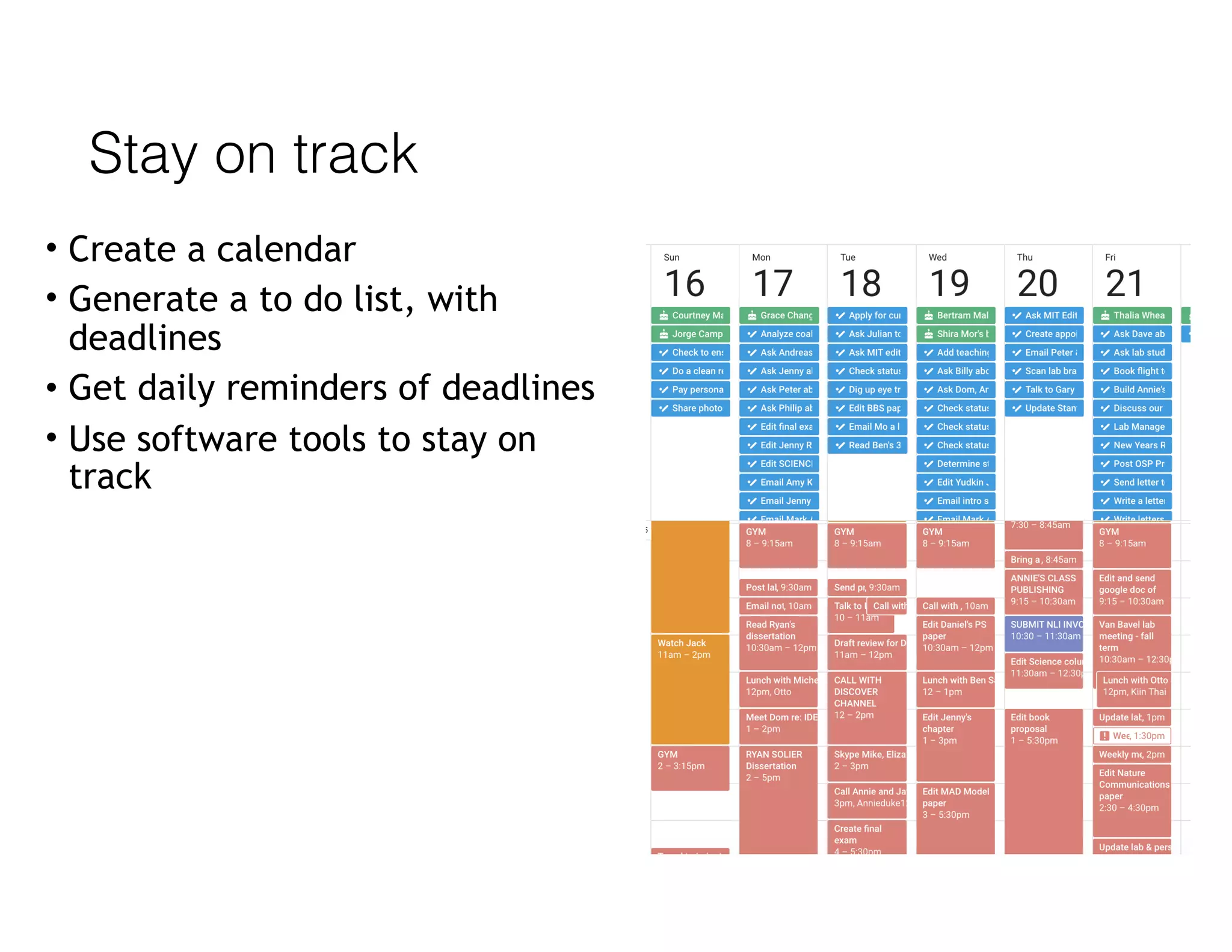 Stay on track
• Create a calendar
• Generate a to do list, with
deadlines
• Get daily reminders of deadlines
• Use software tools to stay on
track
 