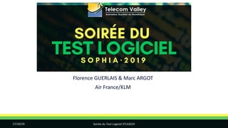 Florence GUERLAIS & Marc ARGOT
Air France/KLM
17/10/19 Soirée du Test Logiciel STLS2019 1
 