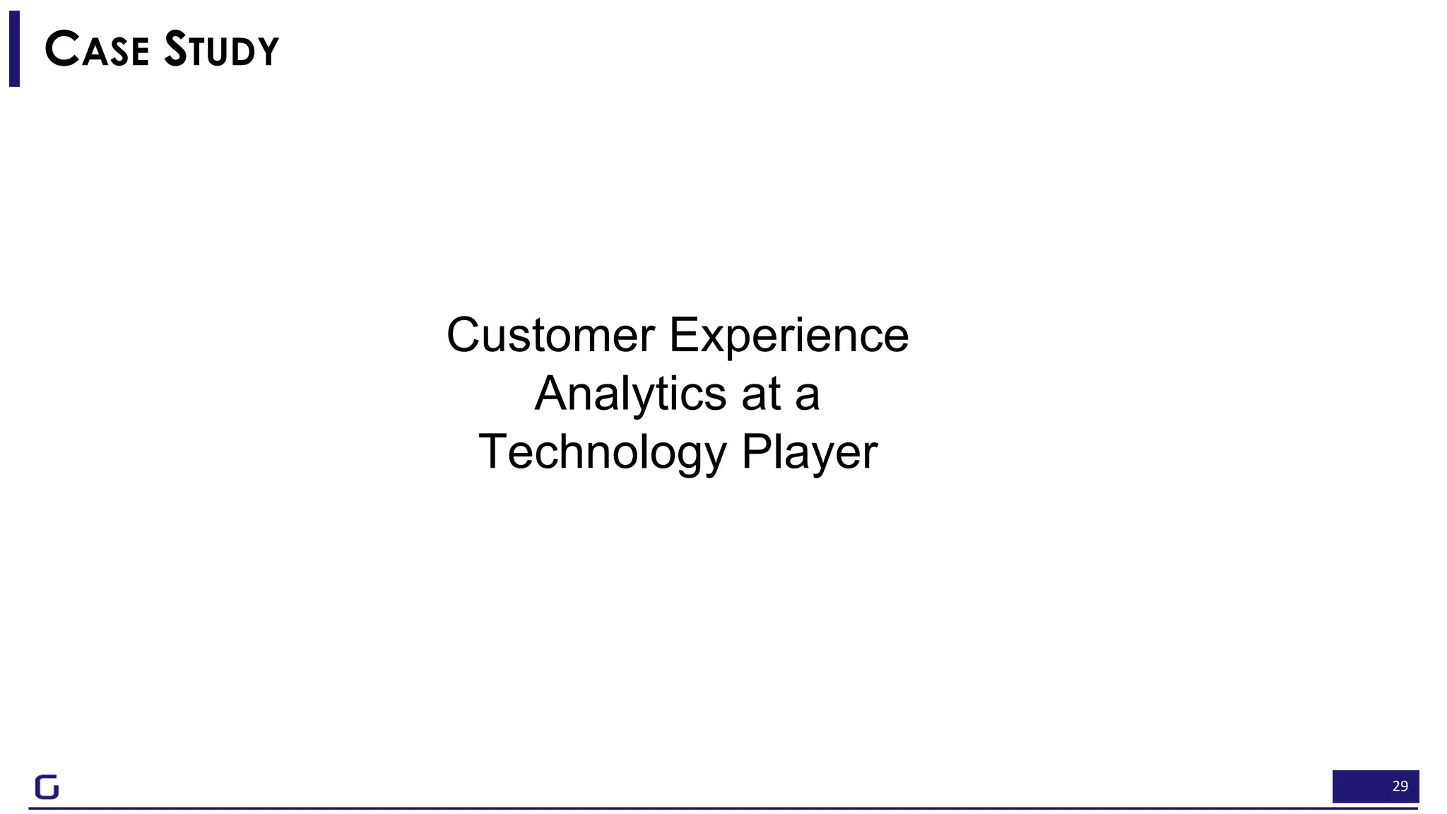 29
CASE STUDY
Customer Experience
Analytics at a
Technology Player
 