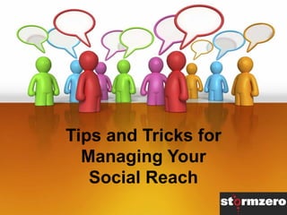 Tips and Tricks for
Managing Your
Social Reach
 