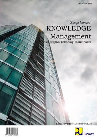 ISSN 2580-6351
Bunga Rampai
KNOWLEDGE
Management
Edisi November-Desember 2019
Penerapan Teknologi Konstruksi
 