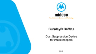 midecoYour Partner in Environment Technology
Burnley® Baffles
Dust Suppression Device
for intake hoppers
2019
 
