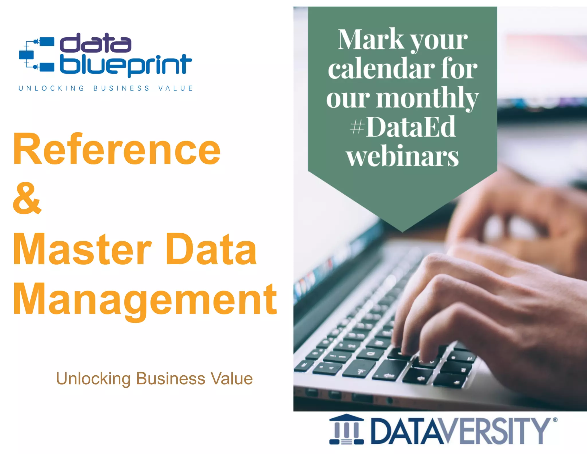 Peter Aiken, Ph.D.
Reference  
&  
Master Data
Management
Copyright 2019 by Data Blueprint Slide # !1
Unlocking Business Value
 