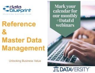 Peter Aiken, Ph.D.
Reference  
&  
Master Data
Management
Copyright 2019 by Data Blueprint Slide # !1
Unlocking Business Value
 