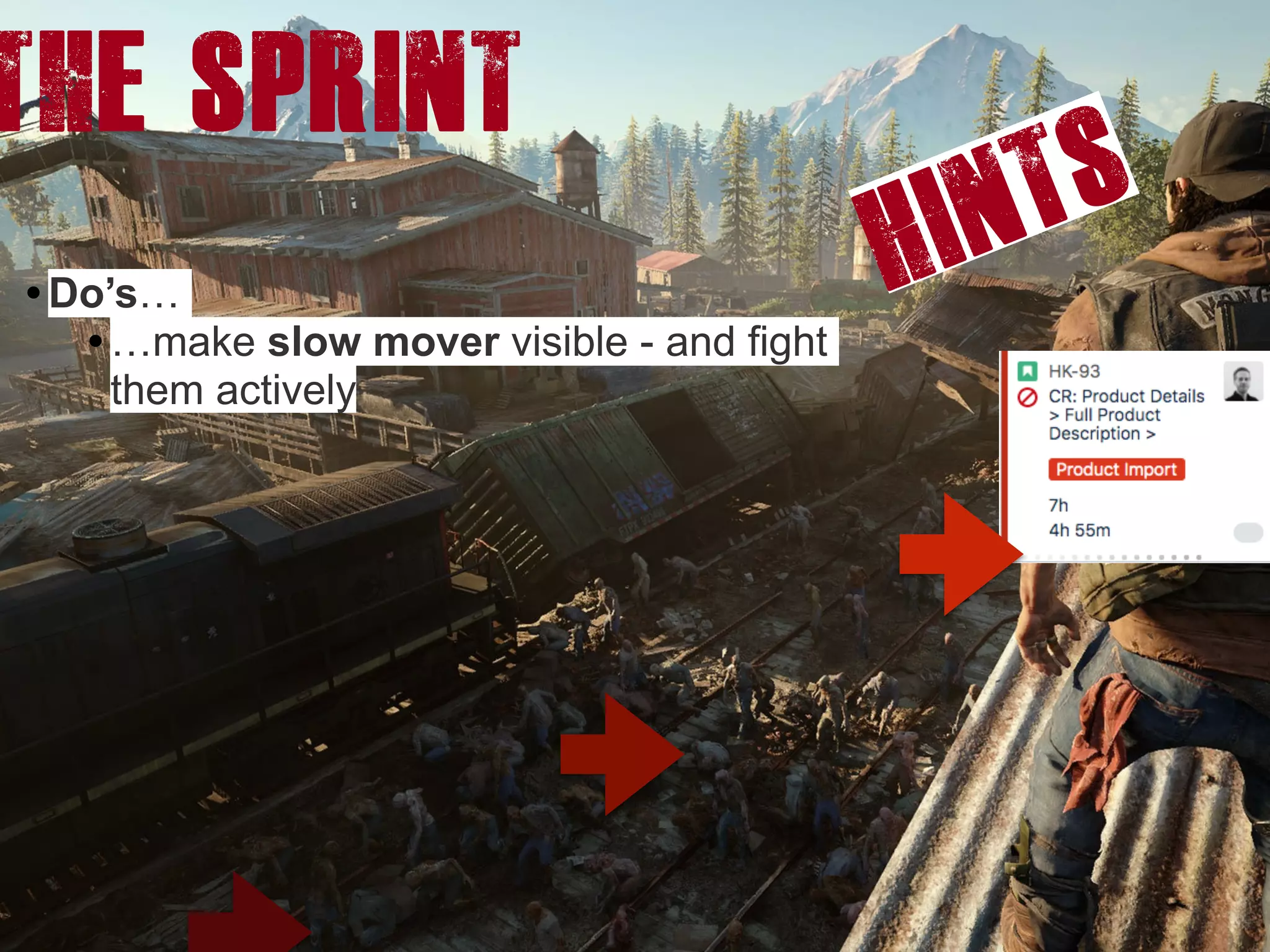 • Do’s…
• …make slow mover visible - and fight
them actively
The Sprint
Hints
 