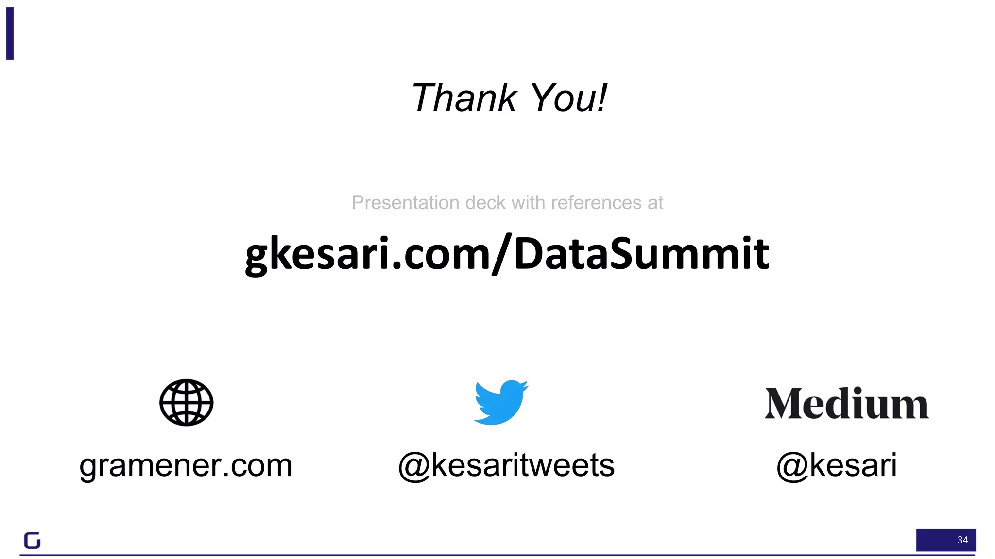 34
@kesaritweetsgramener.com @kesari
Thank You!
Presentation deck with references at
gkesari.com/DataSummit
 
