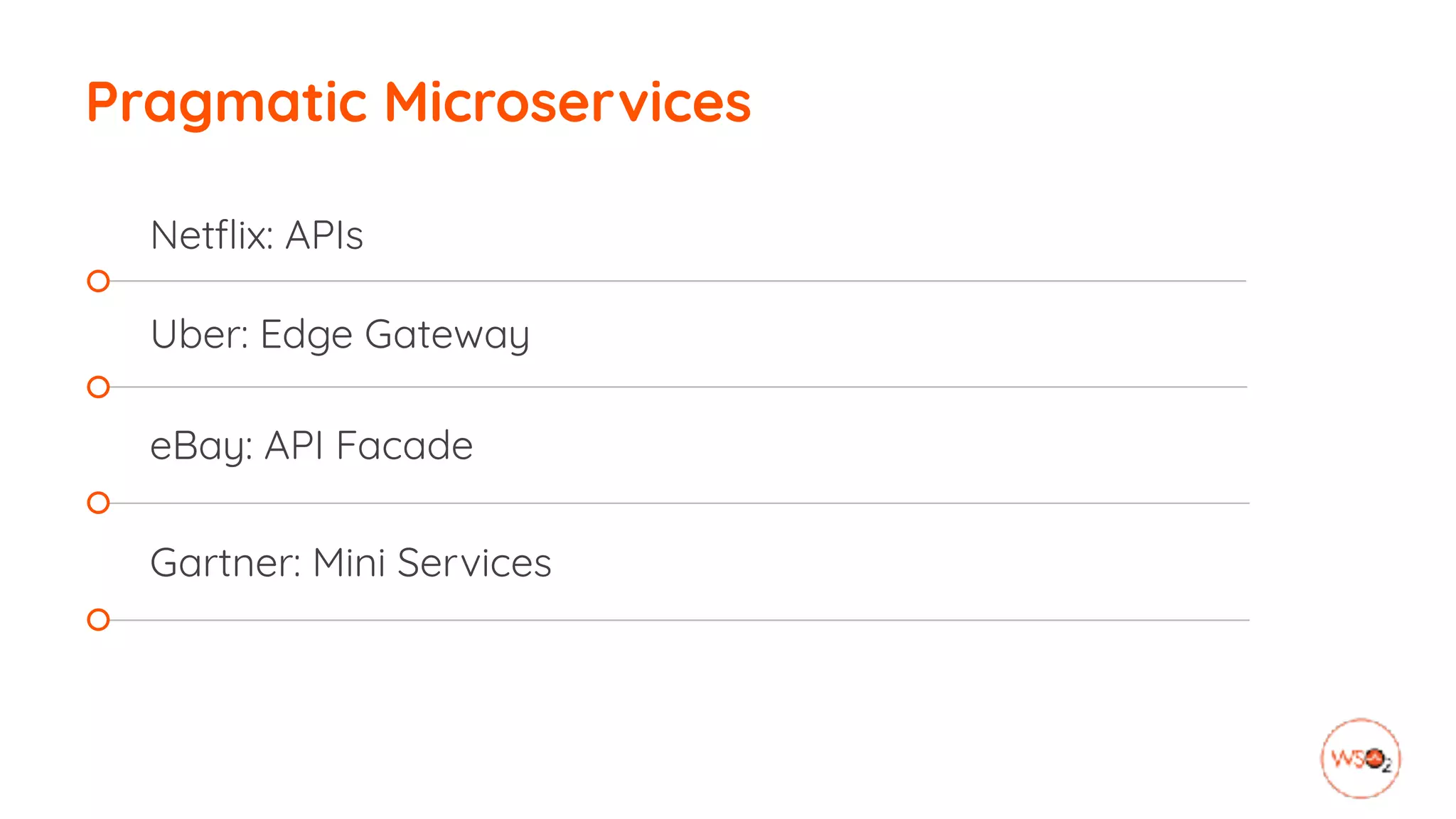 Pragmatic Microservices
Netflix: APIs
Uber: Edge Gateway
eBay: API Facade
Gartner: Mini Services
 