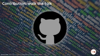 Contribution: walk the talk
picture credit: https://www.omgubuntu.co.uk/2018/06/microsoft-buying-github
 