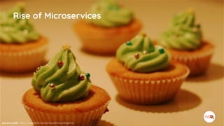 picture credit: https://www.flickr.com/photos/imcountingufoz/
Rise of Microservices
 