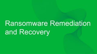 Ransomware Remediation
and Recovery
 