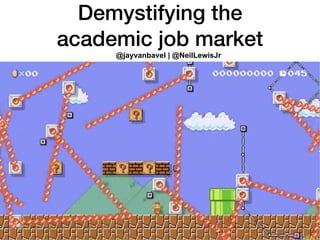 Demystifying the
academic job market
@jayvanbavel | @NeilLewisJr
 