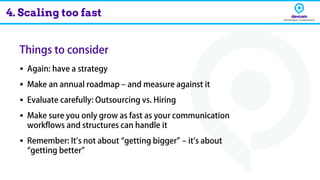 ▪
▪
▪
▪
▪
4. Scaling too fast
 