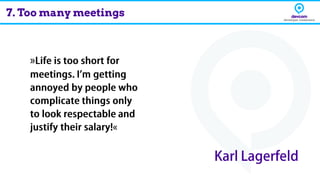 7. Too many meetings
 