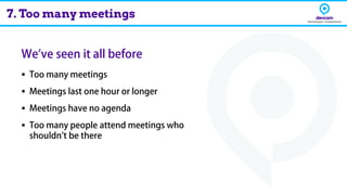 ▪
▪
▪
▪
7. Too many meetings
 