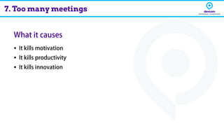 ▪
▪
▪
7. Too many meetings
 