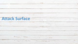 Attack Surface
 