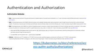 Authentication and Authorization
https://kubernetes.io/docs/reference/acc
ess-authn-authz/authorization/
@iteration1
 