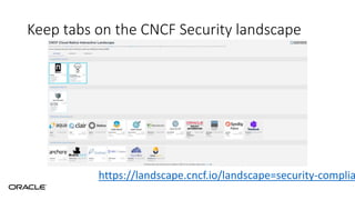 Keep tabs on the CNCF Security landscape
https://landscape.cncf.io/landscape=security-complia
 