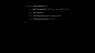 protocol RequestBehavior {
var additionalHeaders: [String: String] { get }
func beforeSend()
func afterSuccess(result: AnyResponse)
func afterFailure(error: Error)
} // comment
 