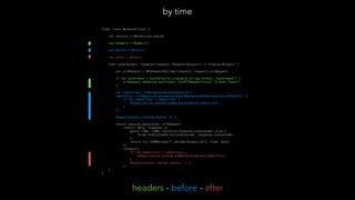 final class NetworkClient {
let session = URLSession.shared
let headers = Headers()
let before = Before()
let after = After()
func send<Output: Codable>(request: Request<Output>) -> Promise<Output> {
var urlRequest = URLRequestBuilder(request: request).urlRequest
if let authToken = UserDefaults.standard.string(forKey: "authToken") {
urlRequest.addValue(authToken, forHTTPHeaderField: "X-Auth-Token")
}
var identifier: UIBackgroundTaskIdentifier?
identifier = UIApplication.shared.beginBackgroundTask(expirationHandler: {
if let identifier = identifier {
UIApplication.shared.endBackgroundTask(identifier)
}
})
RequestCounter.shared.counter += 1
return session.data(with: urlRequest)
.then({ data, response in
guard (200..<300).contains(response.statusCode) else {
throw StatusCodeError(statusCode: response.statusCode)
}
return try JSONDecoder().decode(Output.self, from: data)
})
.always({
if let identifier = identifier {
UIApplication.shared.endBackgroundTask(identifier)
}
RequestCounter.shared.counter -= 1
})
}
}
by time
headers - before - after
 