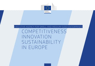 EXECUTIVE AGENCY FOR SMALL AND MEDIUM-SIZED ENTERPRISES:
COMPETITIVENESS
INNOVATION
SUSTAINABILITY
IN EUROPE
 