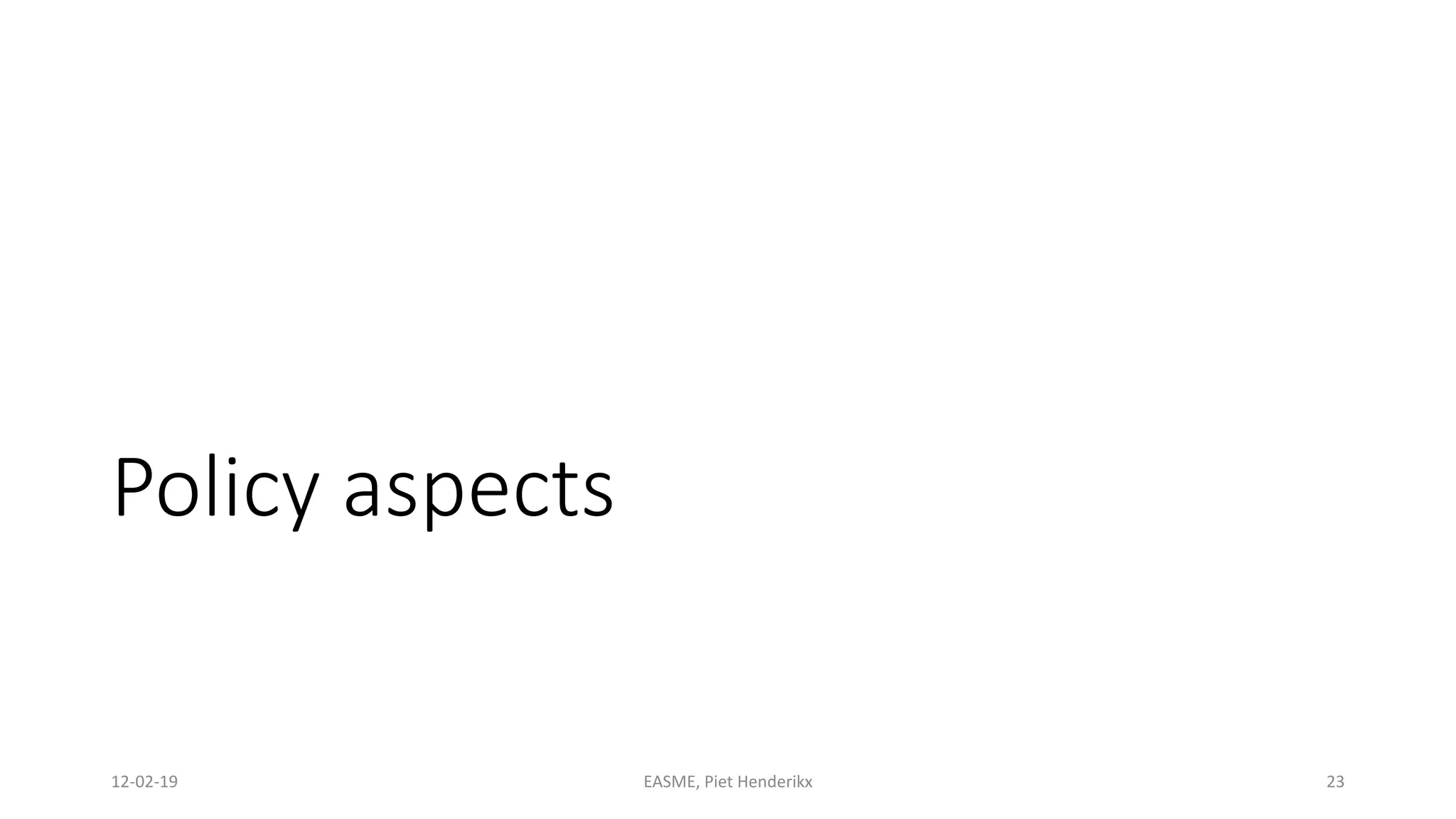 Policy aspects
12-02-19 EASME, Piet Henderikx 23
 