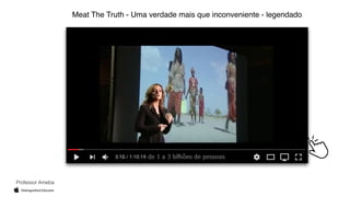 Professor Ameba
Meat The Truth - Uma verdade mais que inconveniente - legendado
 