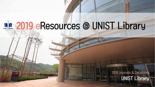 2019 eResources @ UNIST Library
UNIST Library
2019 Journals & Databases
 