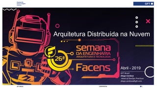 Shaping the
future of digital
business
1CONFIDENTIALGFT GROUP
Shaping the
future of digital
business
Abril - 2019
Arquitetura Distribuída na Nuvem
______________________
GFT Brasil
Diego Cardoso
Head of DevOps Practices
diego.cardoso@gft.com
 
