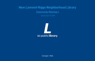 New Lamond-Riggs Neighborhood Library
Community Meeting 4
November 19, 2019
Consigli / HGA
 