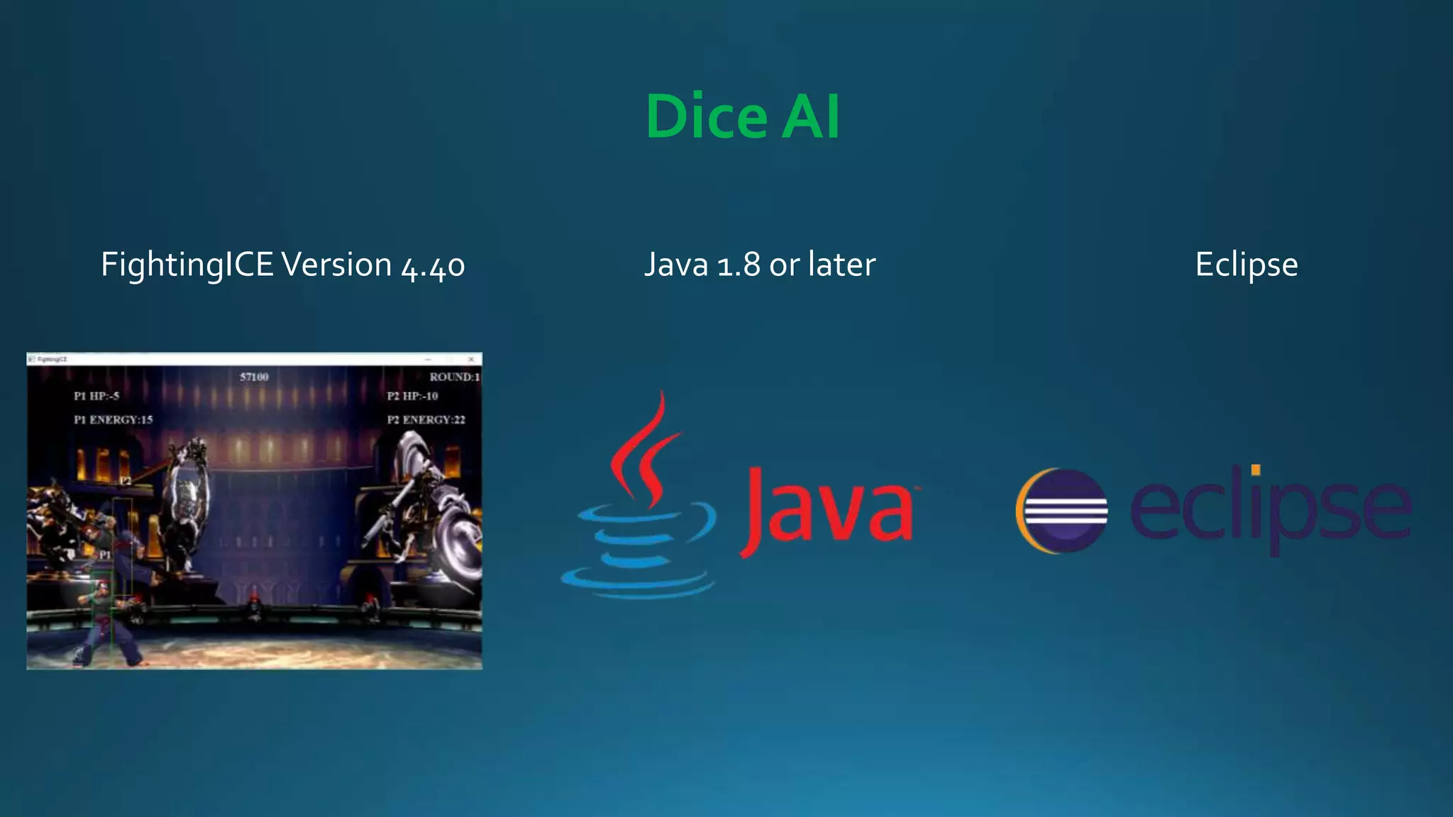 Dice AI
FightingICEVersion 4.40 Java 1.8 or later Eclipse
 
