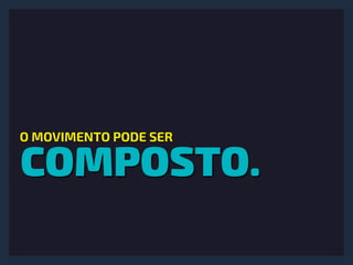 COMPOSTO.
O MOVIMENTO PODE SER
 