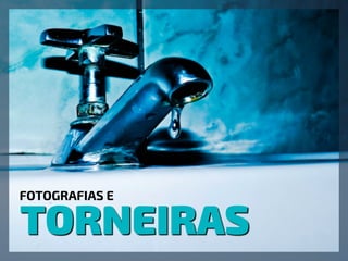 TORNEIRAS
FOTOGRAFIAS E
 