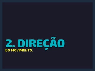 2. DIREÇÃODO MOVIMENTO.
 