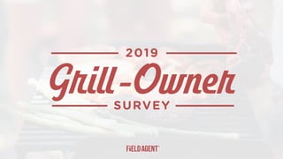 SURVEY
Grill-Owner
2019
 