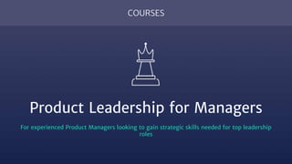 COURSES
Product Leadership for Managers
For experienced Product Managers looking to gain strategic skills needed for top l...