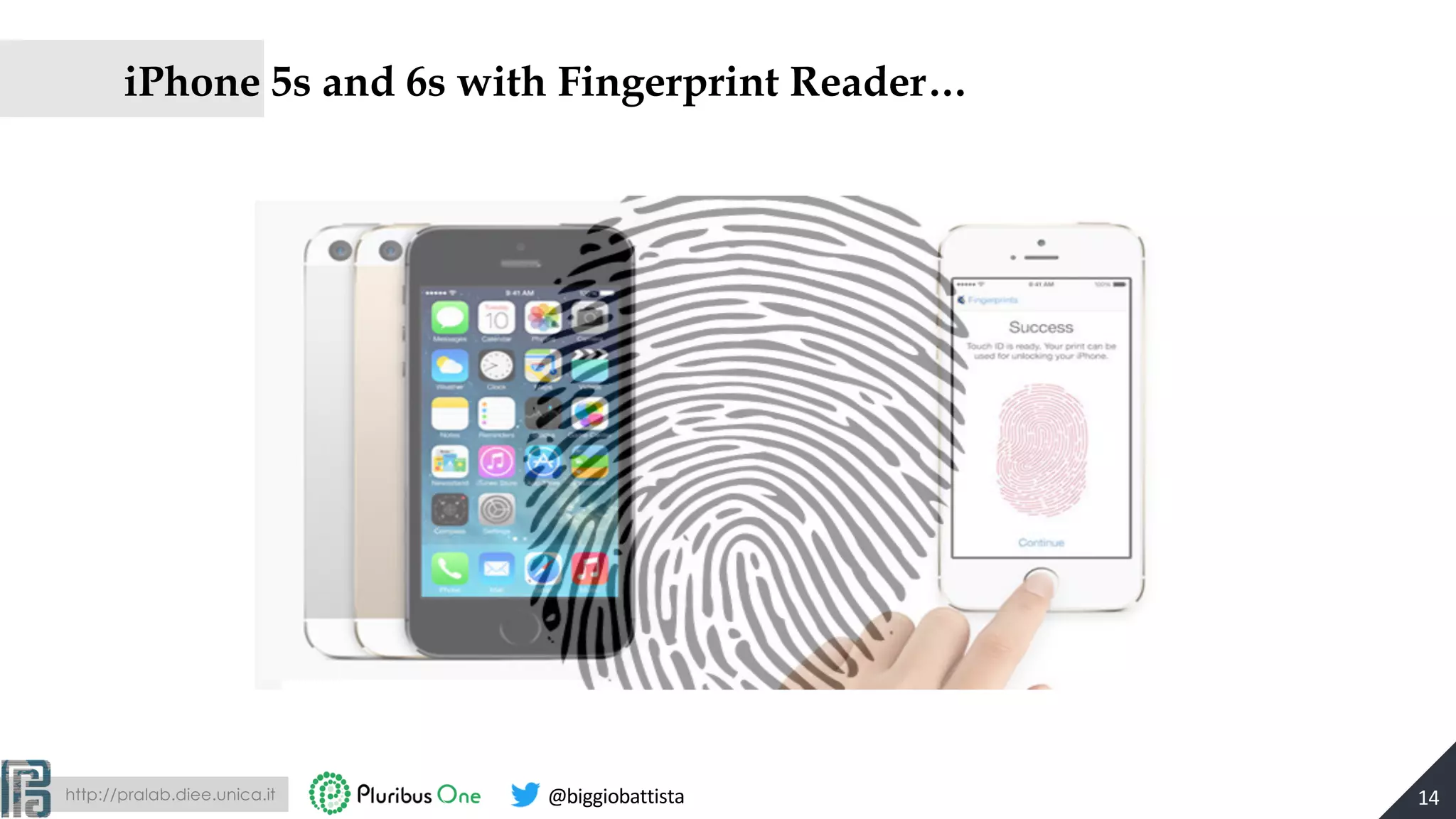 http://pralab.diee.unica.it @biggiobattista
iPhone 5s and 6s with Fingerprint Reader…
14
 