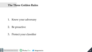 http://pralab.diee.unica.it @biggiobattista
The Three Golden Rules
1. Know your adversary
2. Be proactive
3. Protect your ...